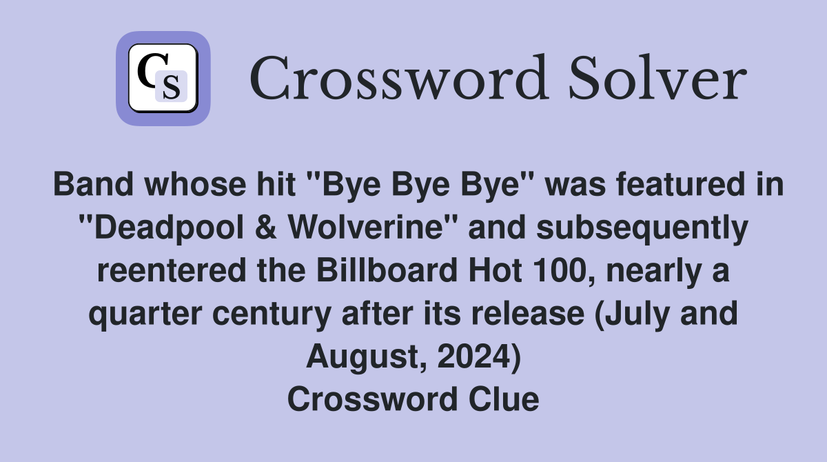 Band whose hit "Bye Bye Bye" was featured in "Deadpool & Wolverine" and